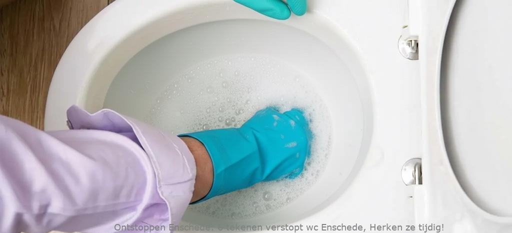 6 tekenen verstopt wc Enschede: herken ze voordat het mis gaat