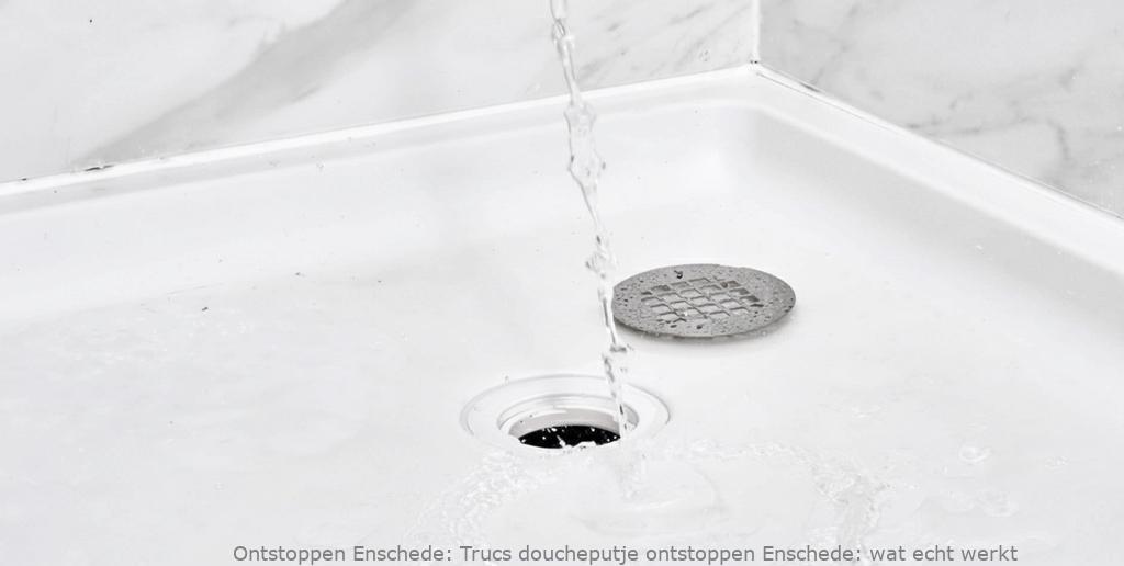 Trucs doucheputje ontstoppen Enschede: wat echt werkt